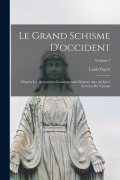 Cover-Bild zum Titel 'Le Grand Schisme D'occident: D'après Les Documents Contemporains Déposés Aux Archives Secrètes Du Vatican; Volume 1' von 'Louis Gayet'