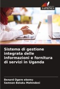 Cover-Bild zum Titel 'Sistema di gestione integrata delle informazioni e fornitura di servizi in Uganda' von 'Benard Ogere Ekemu, Samson Baluku Mahindasi'