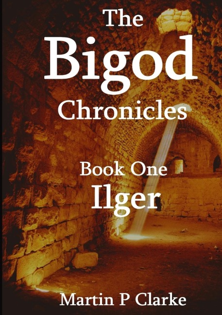 The Bigod Chronicles Book One Ilger - Martin P Clarke