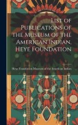Cover-Bild zum Titel 'List of Publications of the Museum of the American Indian, Heye Foundation' von ''
