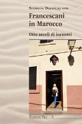 Francescani in Marocco. Otto secoli di incontri - Stéphane Delavelle