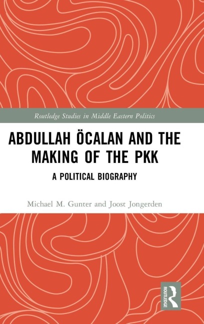 Abdullah Öcalan and the Making of the PKK - Michael M. Gunter, Joost Jongerden