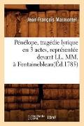 Cover-Bild zum Titel 'Pénélope, Tragédie Lyrique En 3 Actes, Représentée Devant LL. MM., À Fontainebleau(éd.1785)' von 'Jean-François Marmontel'