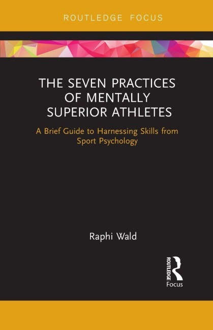 The Seven Practices of Mentally Superior Athletes - Raphael Wald