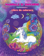 Cover-Bild zum Titel 'Mandala di unicorni | Libro da colorare | Scene antistress e creative di unicorni per giovani e adulti' von 'Inspiring Colors Editions'