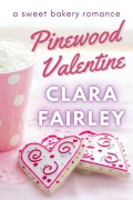 Cover-Bild zum Titel 'Pinewood Valentine: A Sweet Bakery Romance (Pinewood Station Sweet Holiday Romance, #6)' von 'Clara Fairley'