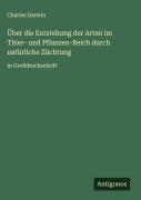 Cover-Bild zum Titel 'Über die Entstehung der Arten im Thier- und Pflanzen-Reich durch natürliche Züchtung' von 'Charles Darwin'