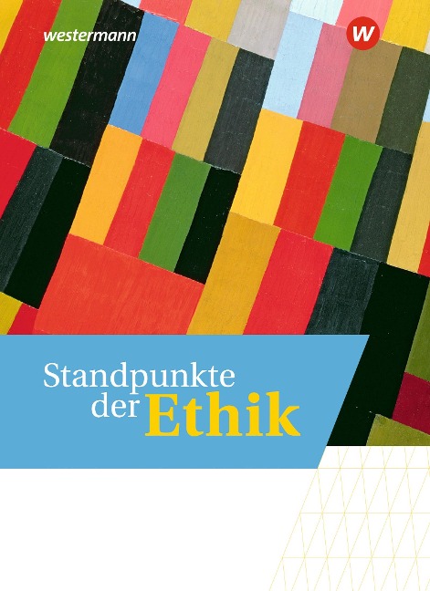 Standpunkte der Ethik. Schulbuch - Thomas Deierling, Johannes Hilgart, Lena Mittag-Zimmermann, Christin Schermuk, Matthias Wessels