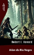 Além do Rio Negro - Robert E. Howard