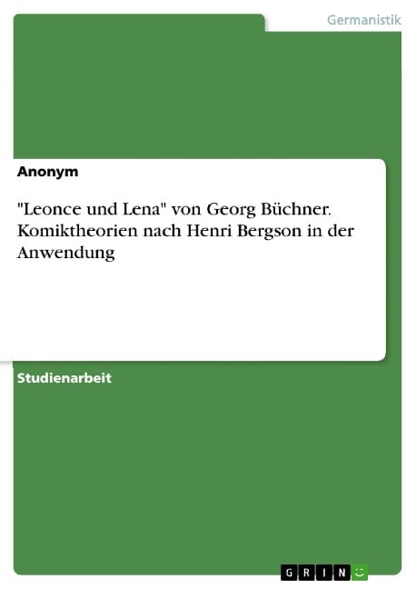 "Leonce und Lena" von Georg Büchner. Komiktheorien nach Henri Bergson in der Anwendung - Anonym