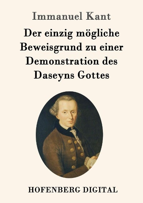 Der einzig mögliche Beweisgrund zu einer Demonstration des Daseyns Gottes - Immanuel Kant