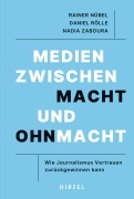 Cover-Bild zum Titel 'Medien zwischen Macht und Ohnmacht' von 'Rainer Nübel, Daniel Rölle, Nadia Zaboura'