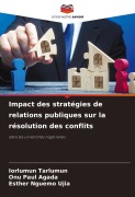 Cover-Bild zum Titel 'Impact des stratégies de relations publiques sur la résolution des conflits' von 'Iorlumun Tarlumun, Onu Paul Agada, Esther Nguemo Ujia'