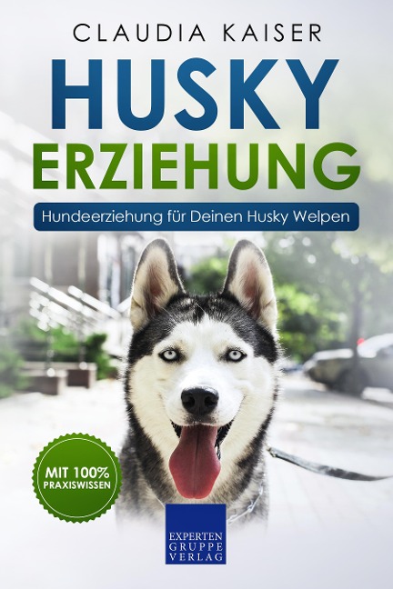 Husky Erziehung: Hundeerziehung für Deinen Husky Welpen - Claudia Kaiser