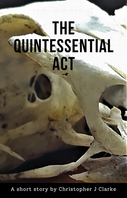 The Quintessential Act - Christopher J Clarke