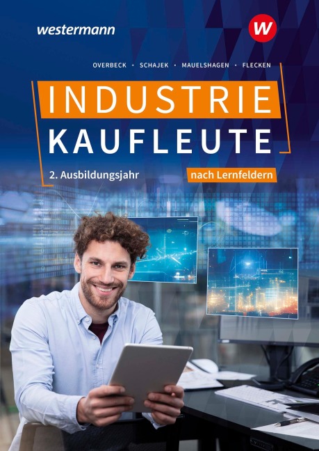 Industriekaufleute - Ausgabe nach Ausbildungsjahren und Lernfeldern - Heike Flecken, Dirk Overbeck, Markus Schajek, Sebastian Mauelshagen
