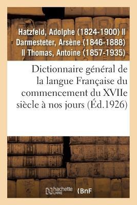 Dictionnaire Général de la Langue Française Du Commencement Du Xviie Siècle À Nos Jours - Adolphe Hatzfeld