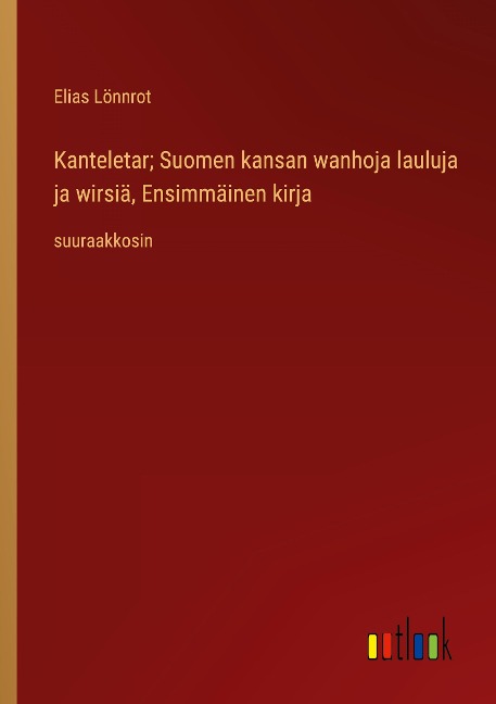 Kanteletar; Suomen kansan wanhoja lauluja ja wirsiä, Ensimmäinen kirja - Elias Lönnrot