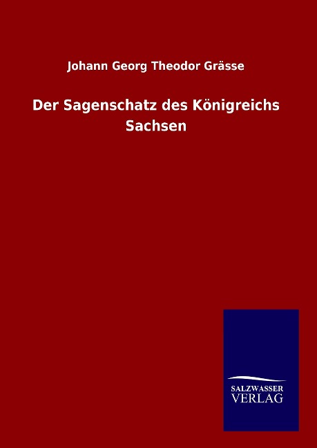 Der Sagenschatz des Königreichs Sachsen - Johann Georg Theodor Grässe