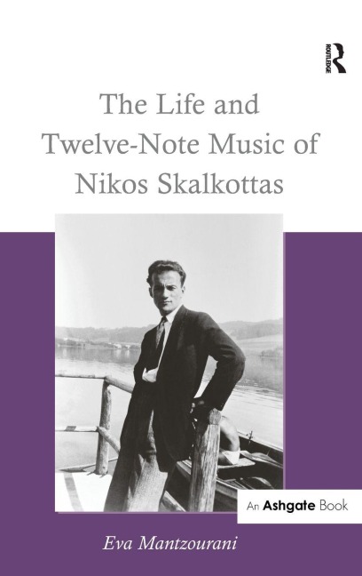 The Life and Twelve-Note Music of Nikos Skalkottas - Eva Mantzourani