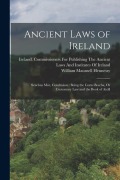 Cover-Bild zum Titel 'Ancient Laws of Ireland: Senchus Mór, Conclusion: Being the Corus Bescha, Or Customary Law and the Book of Aicill' von 'William Maunsell Hennessy'