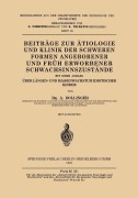 Beiträge zur Ätiologie und Klinik der Schweren Formen Angeborener und Früh Erworbener Schwachsinnszu¿tände - Albert Dollinger