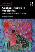 Cover-Bild zum Titel 'Applied Theatre in Paediatrics' von 'Persephone Sextou'