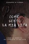 Cover-Bild zum Titel 'Come sento la mia vita. Come la sordità ha cambiato la mia vita' von 'Giuseppe Di Pierro'