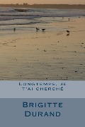 Cover-Bild zum Titel 'Longtemps, je t'ai cherche' von 'Brigitte Durand'