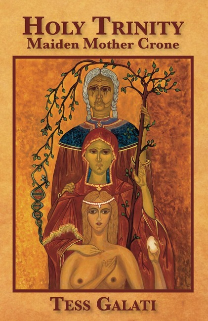 Holy Trinity: Maiden, Mother, Crone - Anastasia (Tess) Galati