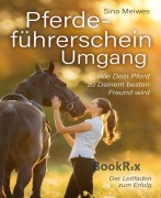 Cover-Bild zum Titel 'Pferdeführerschein Umgang - Wie Dein Pferd zu Deinem besten Freund wird - Der Leitfaden zum Erfolg' von 'Sina Meiwes'
