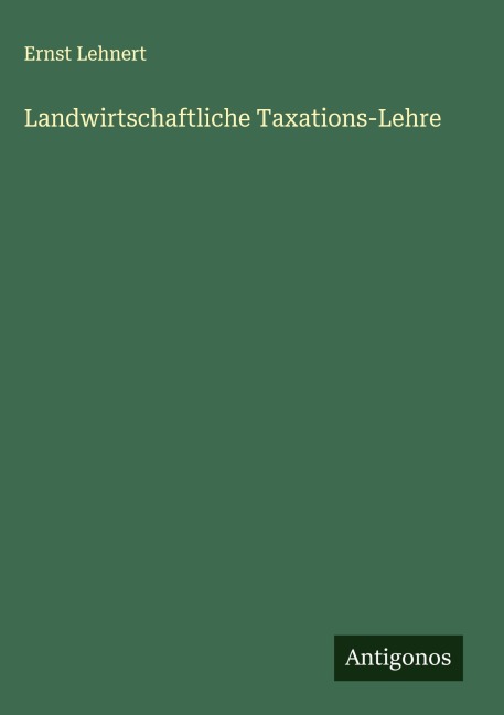 Landwirtschaftliche Taxations-Lehre - Ernst Lehnert