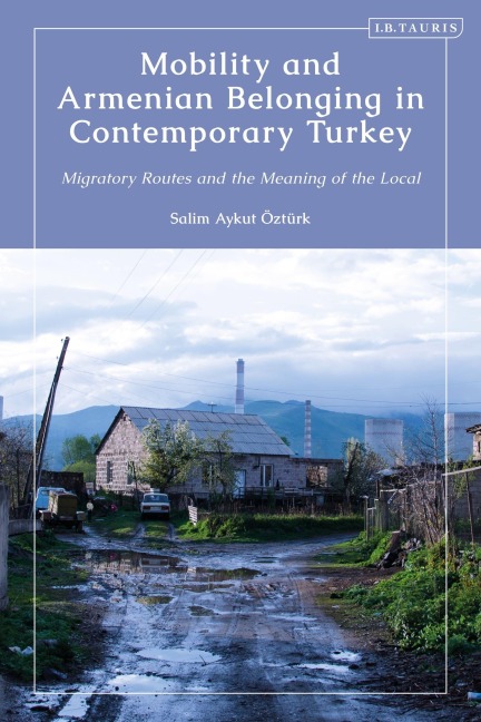 Mobility and Armenian Belonging in Contemporary Turkey - Salim Aykut Öztürk
