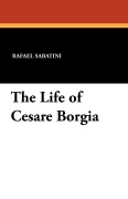 Cover-Bild zum Titel 'The Life of Cesare Borgia' von 'Rafael Sabatini'