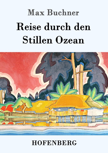 Reise durch den Stillen Ozean - Max Buchner