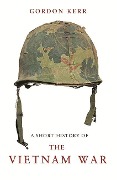 Cover-Bild zum Titel 'A Short History of the Vietnam War' von 'Gordon Kerr'