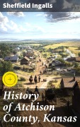 Cover-Bild zum Titel 'History of Atchison County, Kansas' von 'Sheffield Ingalls'