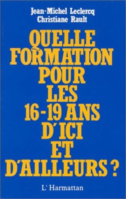 Quelle formation pour les 16-19 ans d'ici et d'ailleurs? - Lecercq J. M., Rault C.