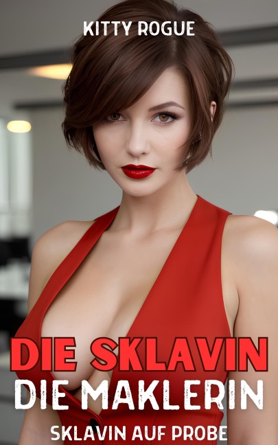 Die Sklavin: Die Maklerin - Kitty Rogue