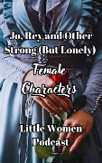 Cover-Bild zum Titel 'Jo, Rey and Other Strong (But Lonely) Female Characters (Little Women Podcast Transcripts, #3)' von 'Fairychamber, Little Women Podcast'