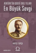 Cover-Bild zum Titel 'En Büyük Sevgi - Atatürkün Asker Okul Yillari' von 'Hatice Topcu'