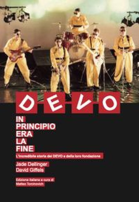 DEVO. In principio era la fine. L'incredibile storia dei DEVO e della loro fondazione - Jade Dellinger, David Giffels