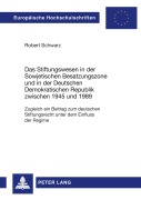 Cover-Bild zum Titel 'Das Stiftungswesen in der Sowjetischen Besatzungszone und in der Deutschen Demokratischen Republik zwischen 1945 und 1989' von 'Robert Schwarz'