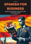 Spanish for Business: Essential Phrases, Dialogues, and Pronunciations (Spanish for life, #1) - Tito Mateus