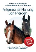 Artgerechte Haltung von Pferden - Maximilian Pick, Jutta Pick, Antje Rahn, Hanns Ullstein jun., Norbert Wolff