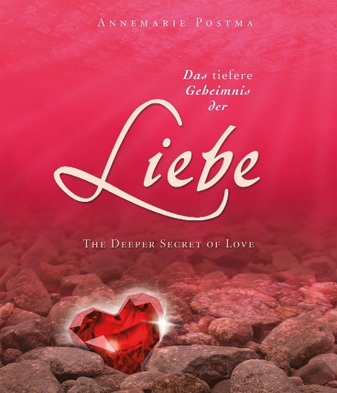 Das tiefere Geheimnis der Liebe - Annemarie Postma