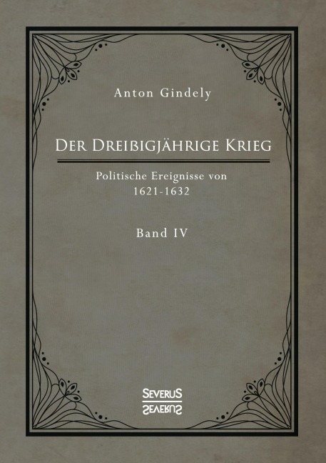 Der Dreißigjährige Krieg. Politische Ereignisse von 1622-1632. Band 4 - Anton Gindely