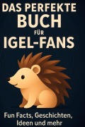 Cover-Bild zum Titel 'Das perfekte Buch für Igel-Fans' von 'Emily Münch'