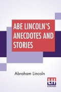 Cover-Bild zum Titel 'Abe Lincoln's Anecdotes And Stories' von 'Abraham Lincoln, R. D. Wordsworth'