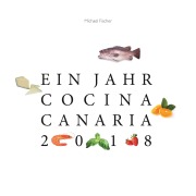 Cover-Bild zum Titel 'Ein Jahr Cocina Canaria 2018' von 'Michael Fischer'